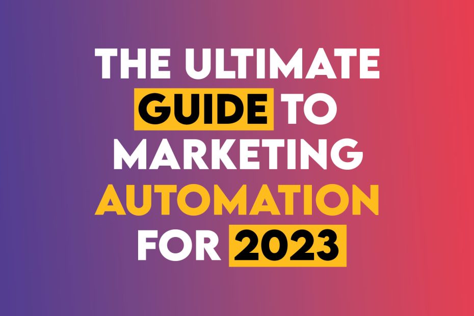 The Ultimate Guide to Marketing Automation for 2023