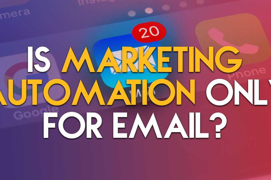 Is Marketing Automation Only for Email? Exposing the Myth